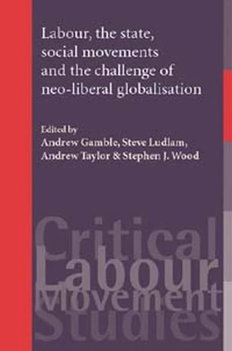 El trabajo, el Estado, los movimientos sociales y el desafío de la globalización neoliberal