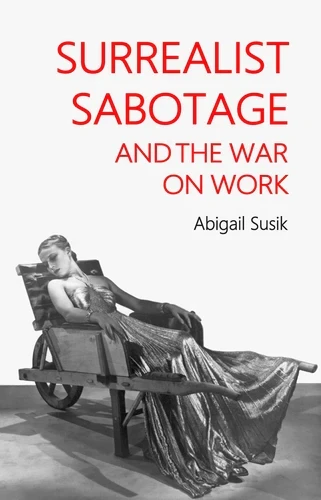 El sabotaje surrealista y la guerra contra el trabajo