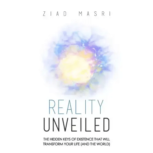 Reality Unveiled: The Hidden Keys of Existence That Will Transform Your Life (and the World) - Paperback