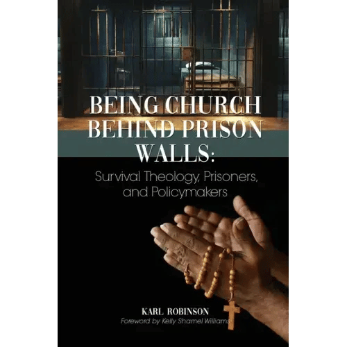 Being Church Behind Prison Walls: Survival Theology, Prisoners, and Policymakers - Paperback