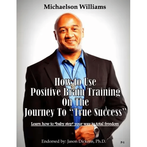 How to Use Positive Brain Training on the Journey to "True Success": Learn how to "baby step" your way to total freedom! - Paperback