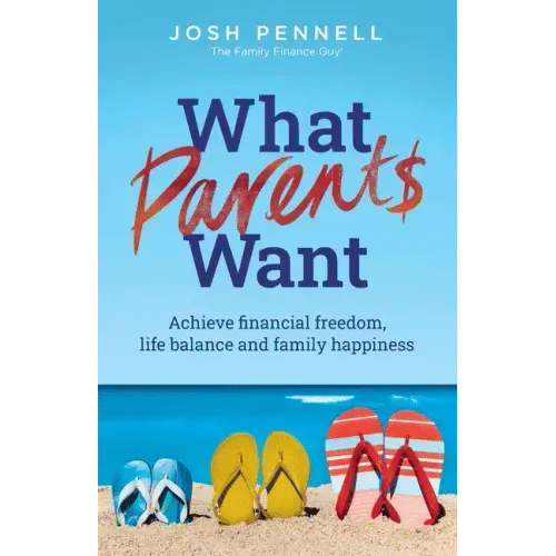What Parents Want: Achieve financial freedom, life balance and family happiness - Paperback