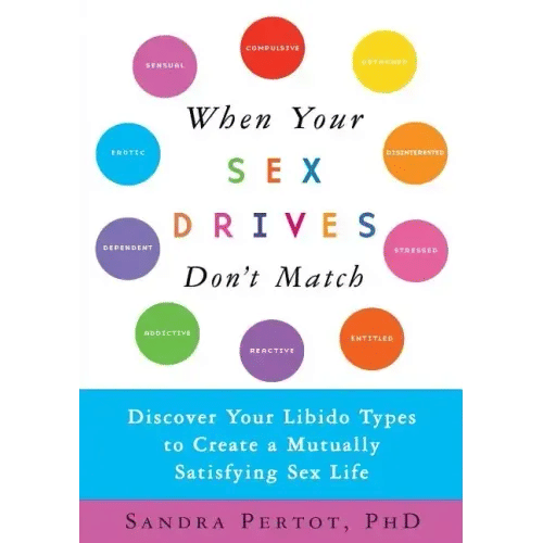 When Your Sex Drives Don't Match: Discover Your Libido Types to Create a Mutually Satisfying Sex Life - Paperback