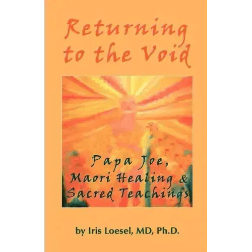 Returning to the Void: Papa Joe, Maori Healing & Sacred Teachings - Paperback