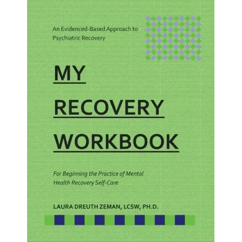 My RECOVERY Workbook For Beginning the Practice of Mental Health Recovery Self-: An Evidenced-based Approach to Psychiatric Recovery - Paperback