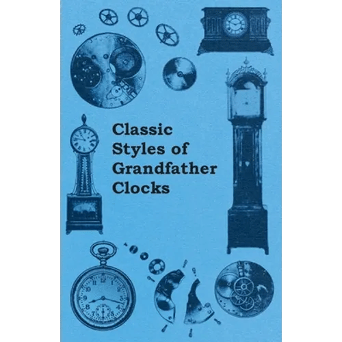 Classic Styles of Grandfather Clocks - Paperback