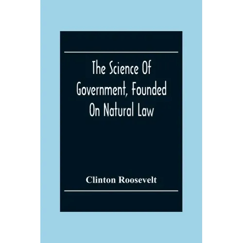 The Science Of Government, Founded On Natural Law - Paperback
