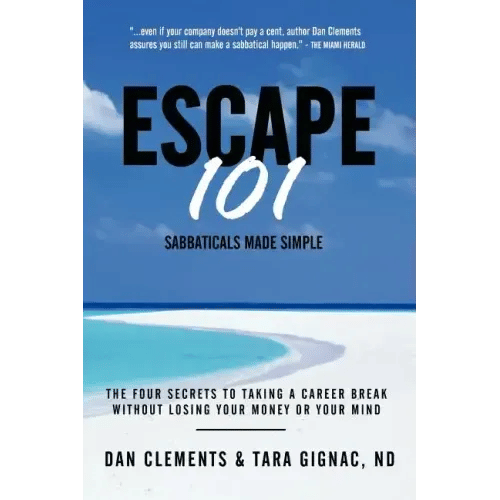 Escape 101: The Four Secrets to Taking a Sabbatical or Career Break Without Losing Your Money or Your Mind - Paperback