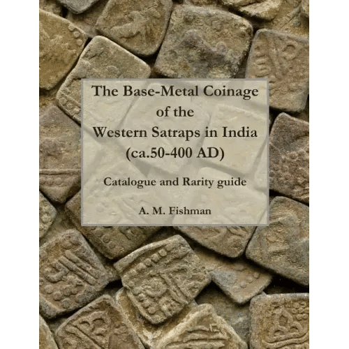 The Base-metal Coinage of the Western Satraps of India, ca.50-400 AD: Catalogue and Rarity Guide - Paperback