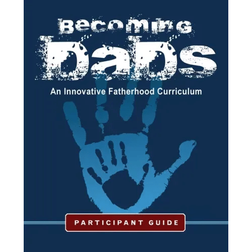 Becoming Dads Participant Guide: An Innovative Fatherhood Curriculum - Paperback