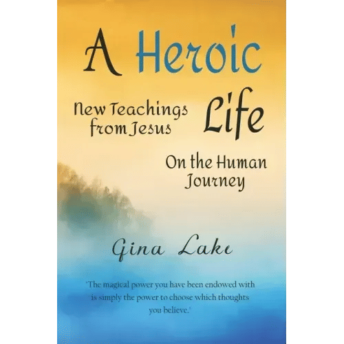 A Heroic Life: New Teachings from Jesus on the Human Journey - Paperback