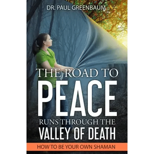 The Road To Peace Runs Through The Valley Of Death: How To Be Your Own Shaman - Paperback