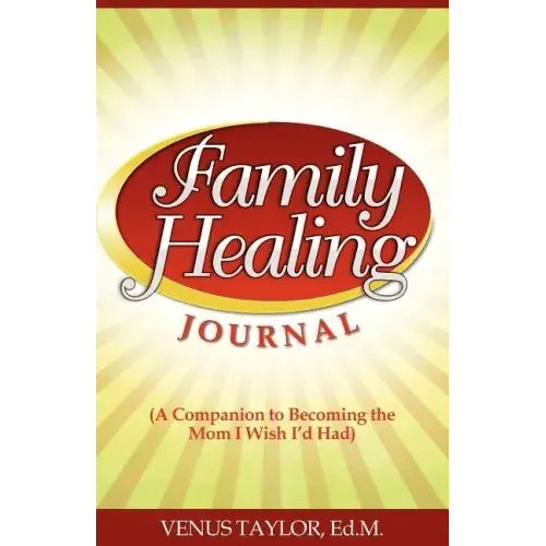 Family Healing Journal: A Companion to Becoming the Mom I Wish I'd Had - Paperback