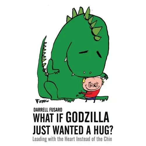 What If Godzilla Just Wanted a Hug?: Leading with the Heart Instead of the Chin - Paperback
