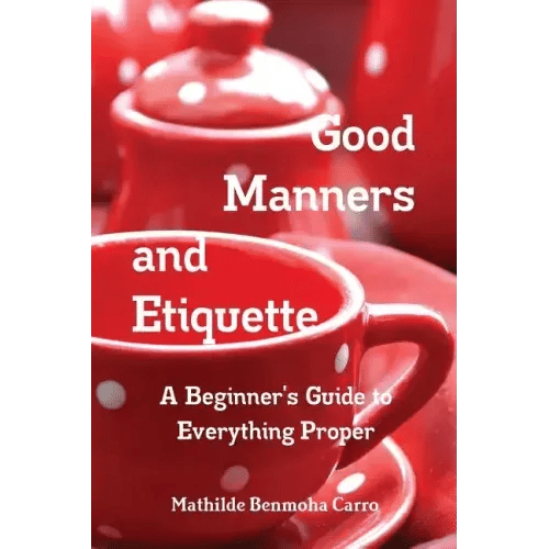 Good Manners and Etiquette A Beginner's Guide to Everything Proper - Paperback