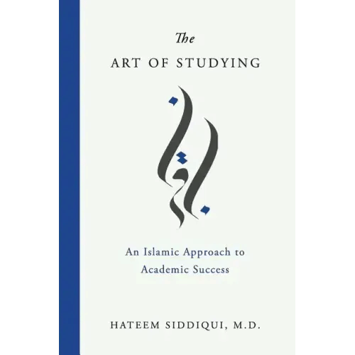 The Art of Studying: An Islamic Approach to Academic Success - Paperback