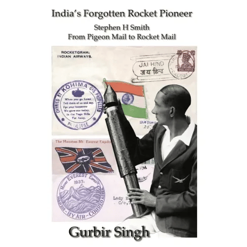 India's Forgotten Rocket Pioneer: Stephen H Smith - From Pigeon Mail to Rocket Mail - Paperback