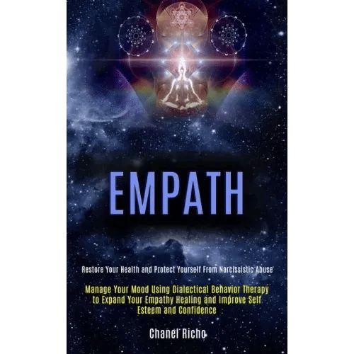 Empath: Manage Your Mood Using Dialectical Behavior Therapy to Expand Your Empathy Healing and Improve Self Esteem and Confide - Paperback