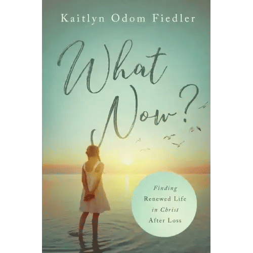 What Now?: Finding Renewed Life in Christ After Loss - Paperback