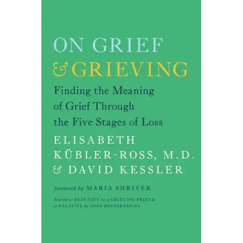 On Grief & Grieving: Finding the Meaning of Grief Through the Five Stages of Loss - Paperback
