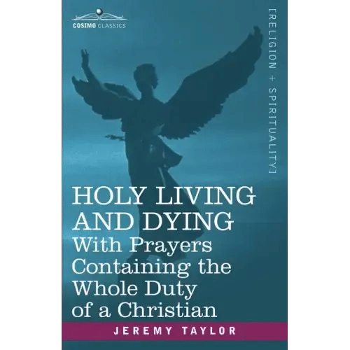 Holy Living and Dying: With Prayers Containing the Whole Duty of a Christian - Paperback