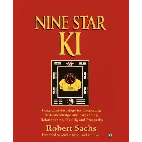 Nine Star Ki: Feng Shui Astrology for Deepening Self-Knowledge and Enhancing Relationships, Health, and Prosperity - Paperback
