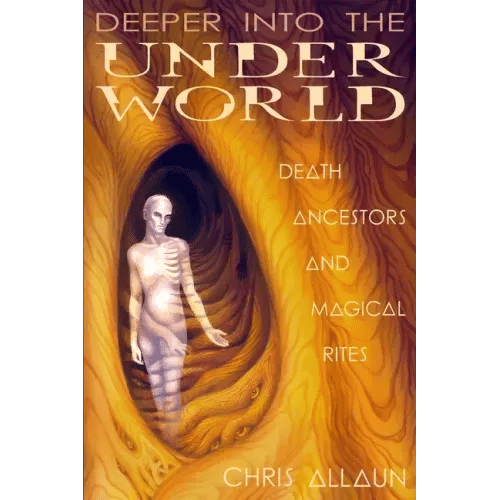 Deeper Into the Underworld: Death, Ancestors & Magical Rites - Paperback