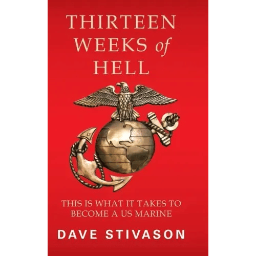 Thirteen Weeks of Hell: This Is What It Takes to Become a US Marine - Hardcover