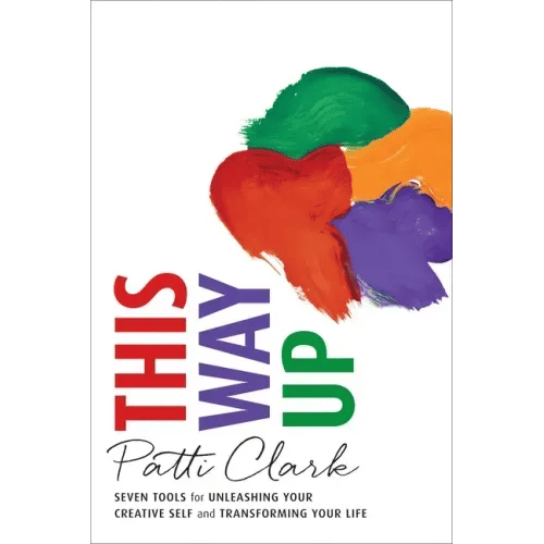 This Way Up: Seven Tools for Unleashing Your Creative Self and Transforming Your Life - Paperback