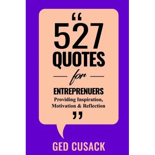 527 Quotes for Entrepreneurs: Providing Inspiration, Motivation and Reflection - Paperback