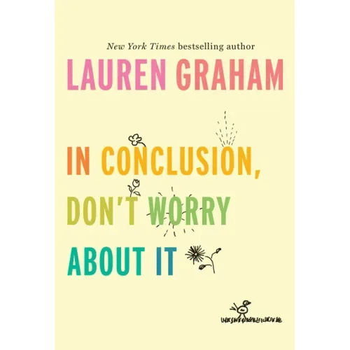 In Conclusion, Don't Worry about It - Hardcover