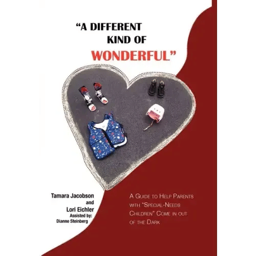 "A Different Kind of Wonderful": A Guide to Help Parents with "Special-Needs" children Come in out of the Dark - Hardcover
