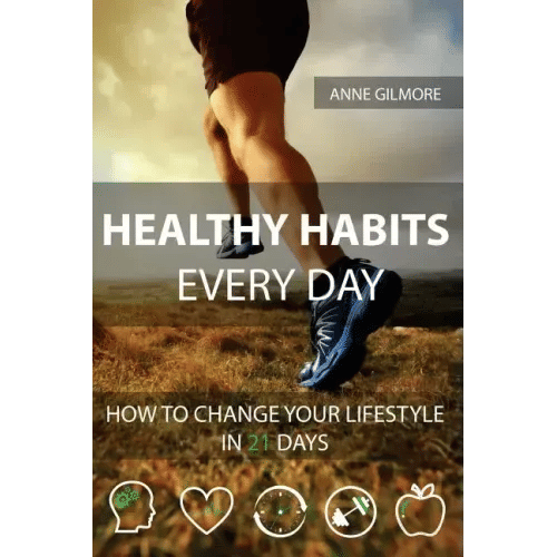 Healthy Habits Every Day: How To Change Your Lifestyle In 21 Days - Paperback