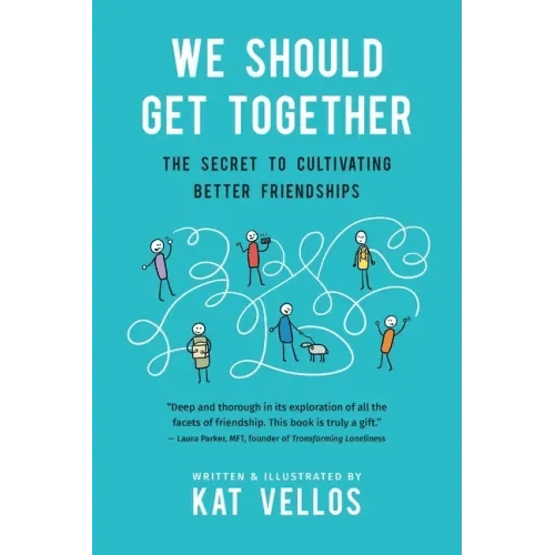 We Should Get Together: The Secret to Cultivating Better Friendships - Paperback