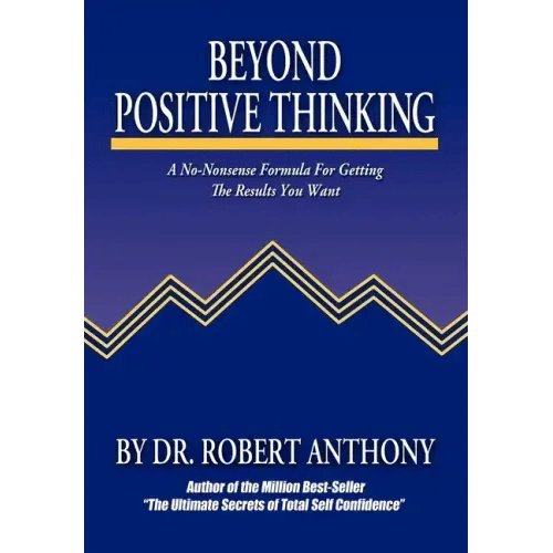 Beyond Positive Thinking: A No-Nonsense Formula for Getting the Results You Want - Paperback