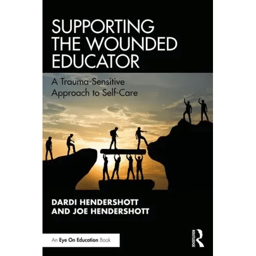 Supporting the Wounded Educator: A Trauma-Sensitive Approach to Self-Care - Paperback