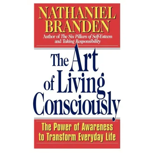 The Art of Living Consciously: The Power of Awareness to Transform Everyday Life - Paperback