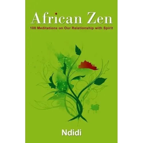 African Zen: 108 Meditations on Our Relationship with Spirit - Paperback