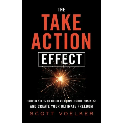The Take Action Effect: Proven Steps to Build a Future-Proof Business & Create Your Ultimate Freedom - Paperback