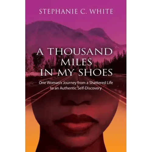 A THOUSAND MILES in MY SHOES: One Woman's Journey From A Shattered Life To An Authentic Self-Discovery - Paperback