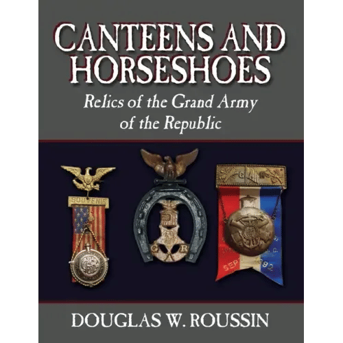 Canteens and Horseshoes: Relics of the Grand Army of the Republic - Paperback