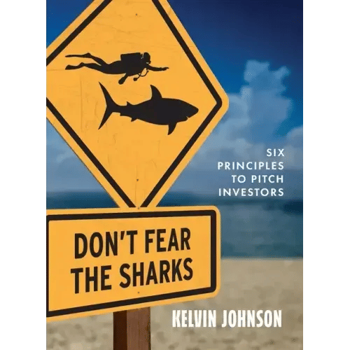 Don't Fear the Sharks: Six Principles to Pitch Investors: Six - Paperback