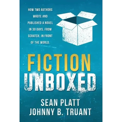 Fiction Unboxed: How Two Authors Wrote and Published a Book in 30 Days, From Scratch, In Front of the World - Hardcover
