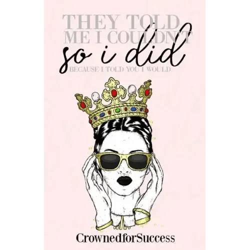 They Told Me I Couldn't So I Did,: Because I Told You I Would. - Paperback
