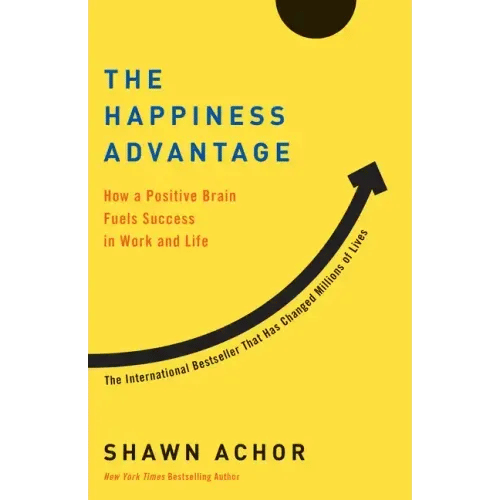 The Happiness Advantage: How a Positive Brain Fuels Success in Work and Life - Paperback