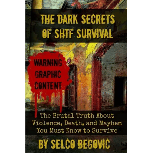 The Dark Secrets of SHTF Survival: The Brutal Truth About Violence, Death, & Mayhem You Must Know to Survive - Paperback