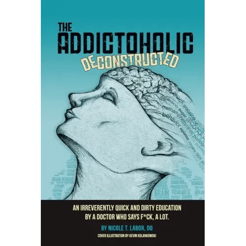 The Addictoholic Deconstructed: An irreverantly quick and dirty education by a doctor who says f*ck a lot - Paperback