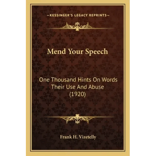 Mend Your Speech: One Thousand Hints On Words Their Use And Abuse (1920) - Paperback