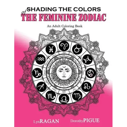 Shading The Colors Of The Feminine Zodiac: An Adult Coloring Book - Paperback