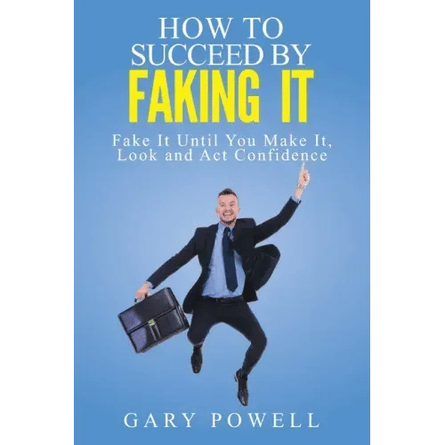 "Fake It: How to Succeed by Faking It, Fake It Till You Make It, Look and Act Confidence" - Paperback